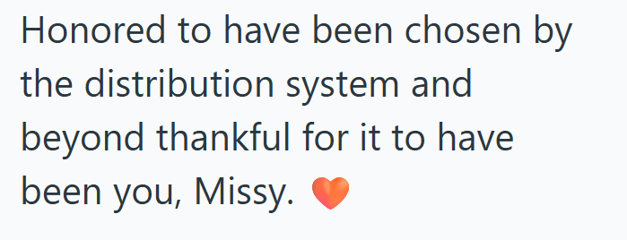 Honored to have been chosen by the distribution system and beyond thankful for it to have been you, Missy.