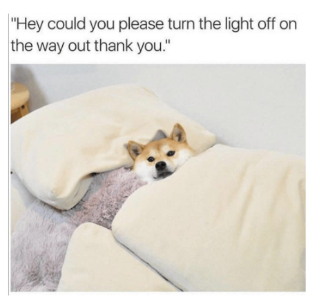 "Hey could you please turn the light off on the way out thank you."