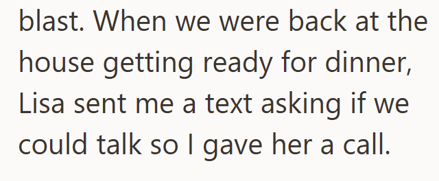 blast. When we were back at the house getting ready for dinner, Lisa sent me a text asking if we could talk so I gave her a call.
