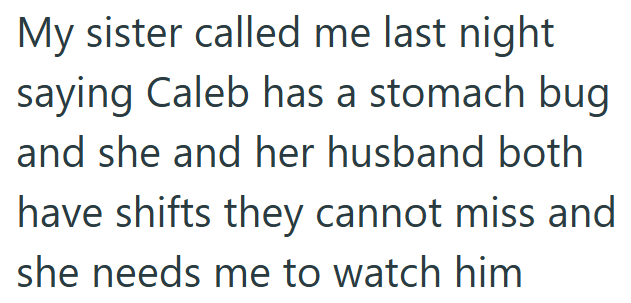 My sister called me last night saying Caleb has a stomach bug and she and her husband both have shifts they cannot miss and she needs me to watch him