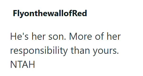FlyonthewallofRed He's her son. More of her responsibility than yours. NTAH