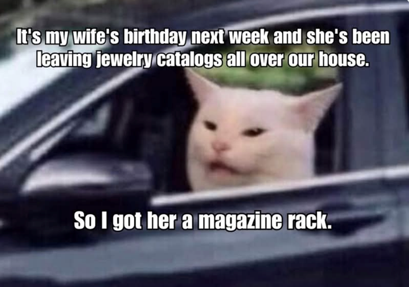 It's my wife's birthday next week and she's been leaving jewelry catalogs all over our house. So I got her a magazine rack.