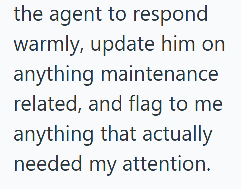 the agent to respond warmly, update him on anything maintenance related, and flag to me anything that actually needed my attention.