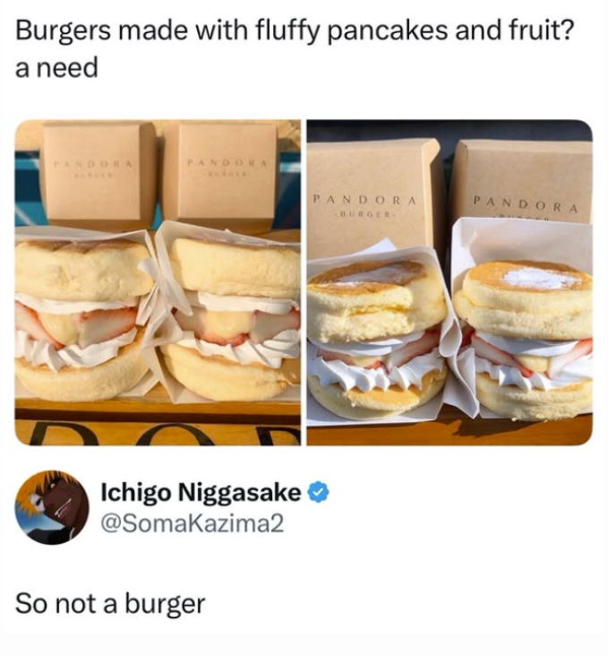 Burgers made with fluffy pancakes and fruit? a need PANDORA PANDORA Ichigo Niggasake @SomaKazima2 So not a burger PANDORA BURGER- PANDORA