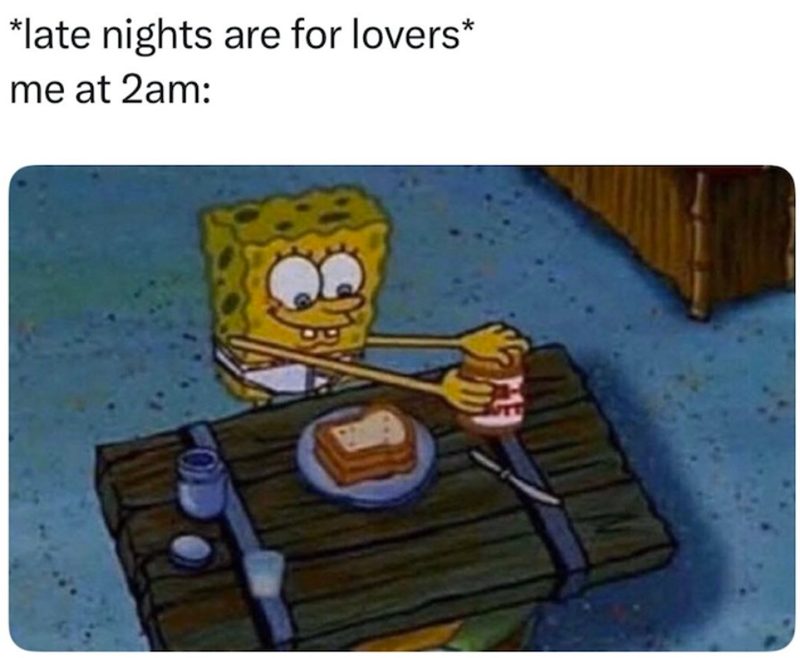 *late nights are for lovers* me at 2am: