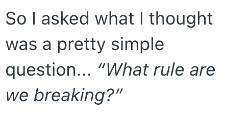 So I asked what I thought was a pretty simple question... "What rule are we breaking?"