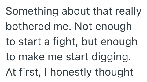 Something about that really bothered me. Not enough to start a fight, but enough to make me start digging. At first, I honestly thought