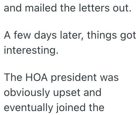 and mailed the letters out. A few days later, things got interesting. The HOA president was obviously upset and eventually joined the