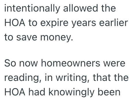 intentionally allowed the HOA to expire years earlier to save money. So now homeowners were reading, in writing, that the HOA had knowingly been