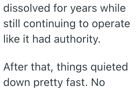 dissolved for years while still continuing to operate like it had authority. After that, things quieted down pretty fast. No