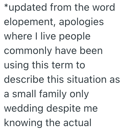 *updated from the word elopement, apologies where I live people commonly have been using this term to describe this situation as a small family only wedding despite me knowing the actual