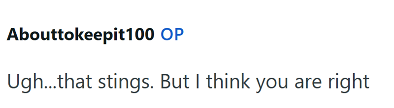 Abouttokeepit100 OP Ugh...that stings. But I think you are right
