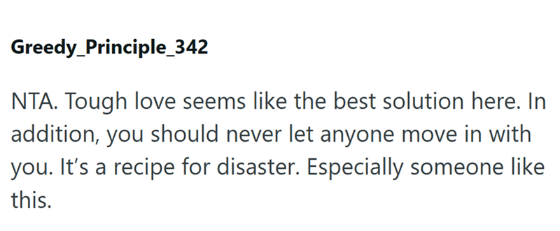 Greedy_Principle_342 NTA. Tough love seems like the best solution here. In addition, you should never let anyone move in with you. It's a recipe for disaster. Especially someone like this.