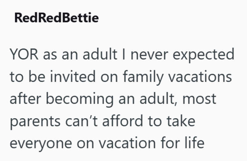 RedRed Bettie YOR as an adult I never expected to be invited on family vacations after becoming an adult, most parents can't afford to take everyone on vacation for life