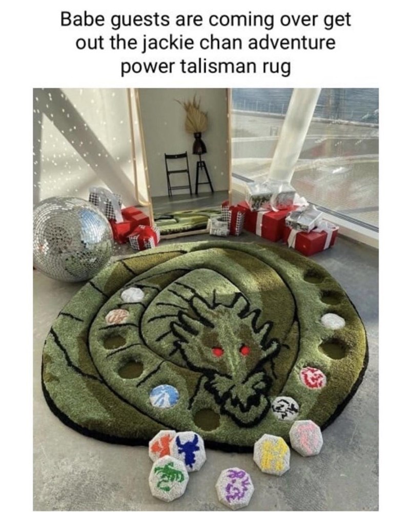 ww Babe guests are coming over get out the jackie chan adventure power talisman rug