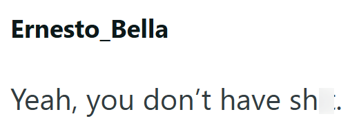 Ernesto Bella Yeah, you don't have sh.