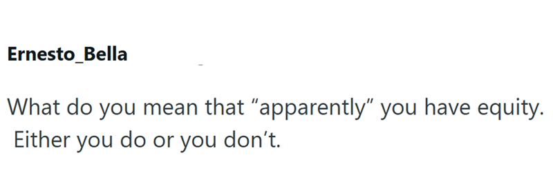 Ernesto_Bella What do you mean that "apparently" you have equity. Either you do or you don't.