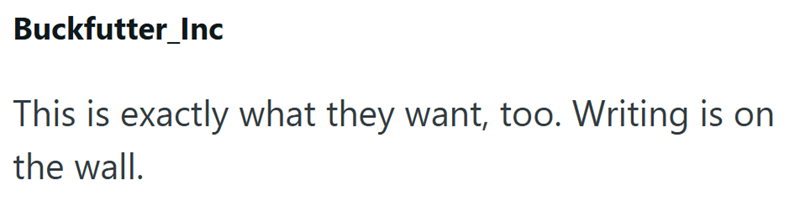 Buckfutter_Inc This is exactly what they want, too. Writing is on the wall.