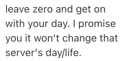 leave zero and get on with your day. I promise you it won't change that server's day/life.