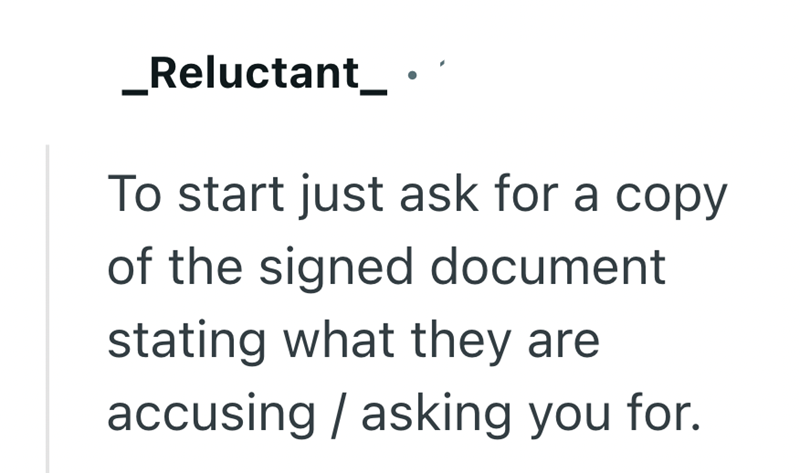 _Reluctant_⚫ To start just ask for a copy of the signed document stating what they are accusing / asking you for.