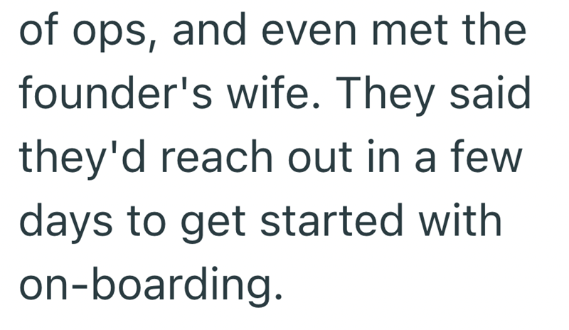 of ops, and even met the founder's wife. They said they'd reach out in a few days to get started with on-boarding.