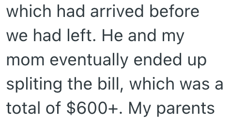 which had arrived before we had left. He and my mom eventually ended up spliting the bill, which was a total of $600+. My parents