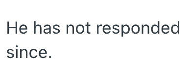 He has not responded since.