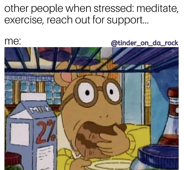 other people when stressed: meditate, exercise, reach out for support... me: MILK 2% @tinder_on_da_rock
