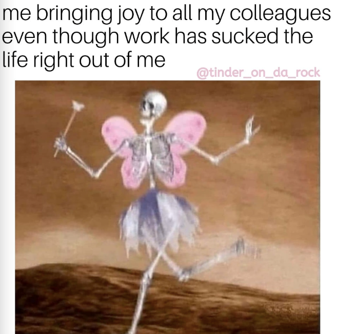 me bringing joy to all my colleagues even though work has sucked the life right out of me @tinder_on_da_rock
