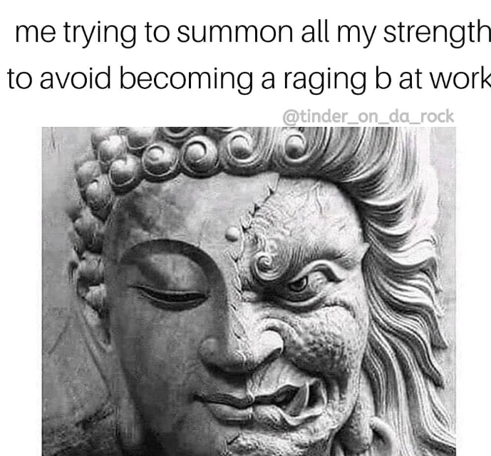 me trying to summon all my strength to avoid becoming a raging b at work @tinder_on_da_rock