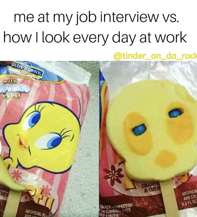 me at my job interview vs. how I look every day at work. BLUE BUNNY with UM BALL eyes! ANG CHER @tinder_on_da_rock ARTIFICIAL FL AND CO FRPEN CONFECTION GUMBALL EYES CEP FROZEN ORANGE &CHER ARTIFICIAL AND COL 3.5 FL OZ
