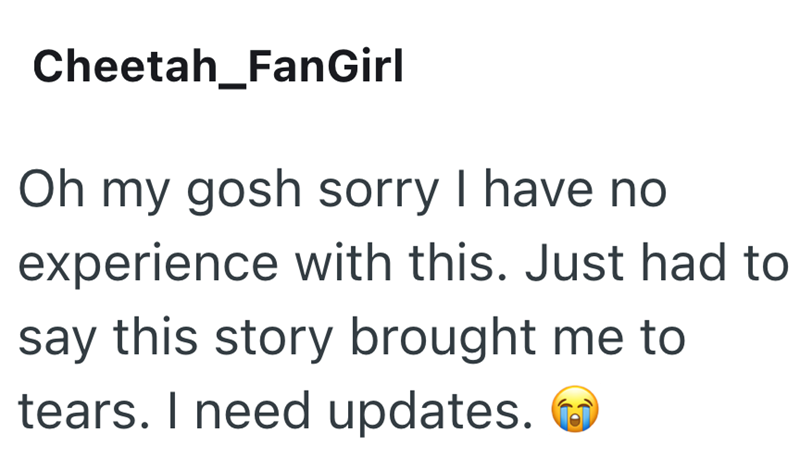 Cheetah FanGirl Oh my gosh sorry I have no experience with this. Just had to say this story brought me to tears. I need updates.