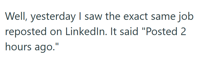 Well, yesterday I saw the exact same job reposted on LinkedIn. It said "Posted 2 hours ago."