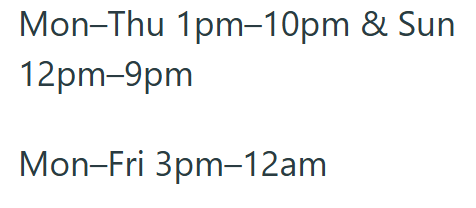 Mon-Thu 1pm–10pm & Sun 12pm-9pm Mon-Fri 3pm-12am