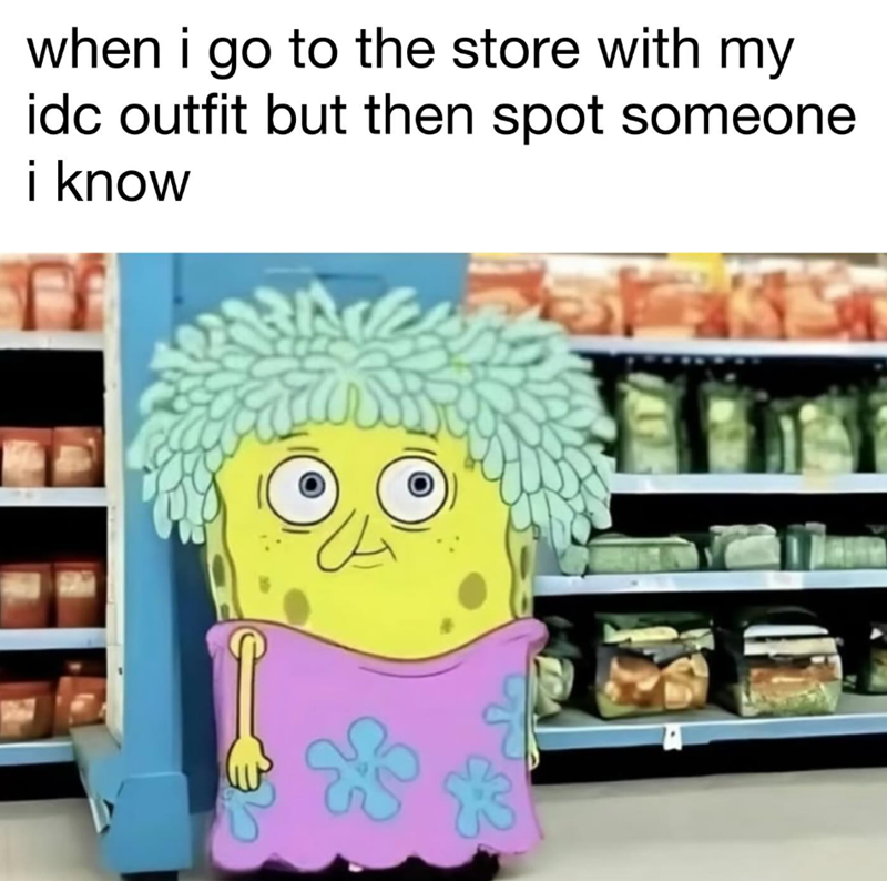 when i go to the store with my idc outfit but then spot someone i know