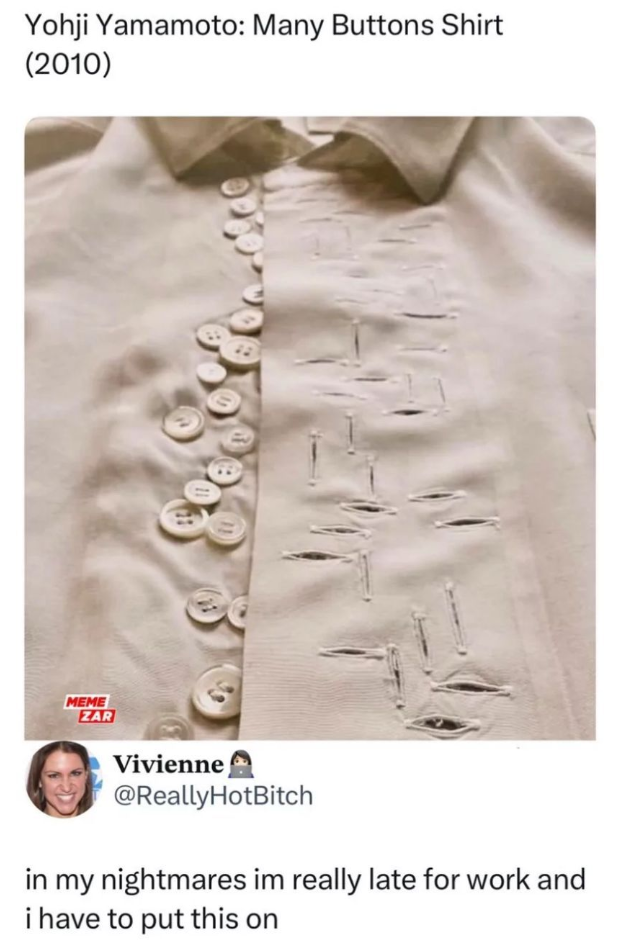 Yohji Yamamoto: Many Buttons Shirt (2010) MEME ZAR Vivienne @ReallyHotBitch in my nightmares im really late for work and i have to put this on