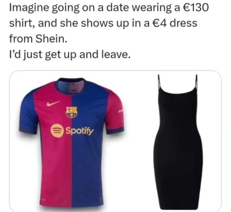 Imagine going on a date wearing a €130 shirt, and she shows up in a €4 dress from Shein. I'd just get up and leave. Spotify