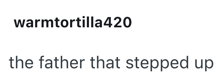warmtortilla420 the father that stepped up