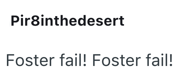Pir8inthedesert Foster fail! Foster fail!