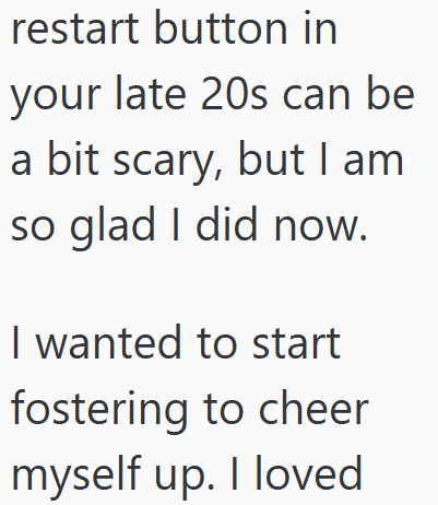restart button in your late 20s can be a bit scary, but I am so glad I did now. I wanted to start fostering to cheer myself up. I loved