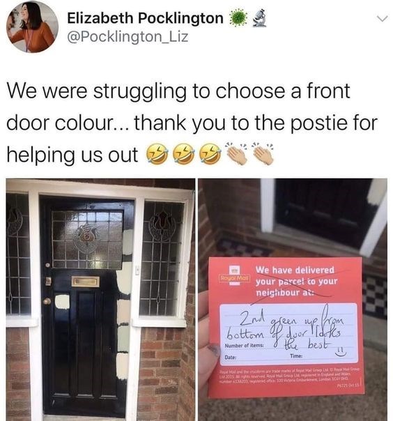 Elizabeth Pocklington @Pocklington_Liz We were struggling to choose a front door colour... thank you to the postie for helping us out L Royal Mail We have delivered your parcel to your neighbour at: 2nd bottom often up from I the best Number of items Date: LM 2015 M 20 Time: marks of Seal looks L ved Royal Hai Gred in England Wales of 100 V PLZ 15