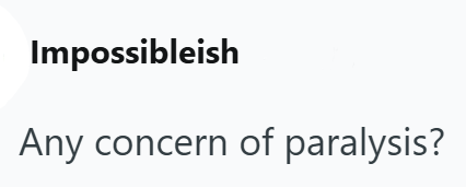 Impossibleish Any concern of paralysis?