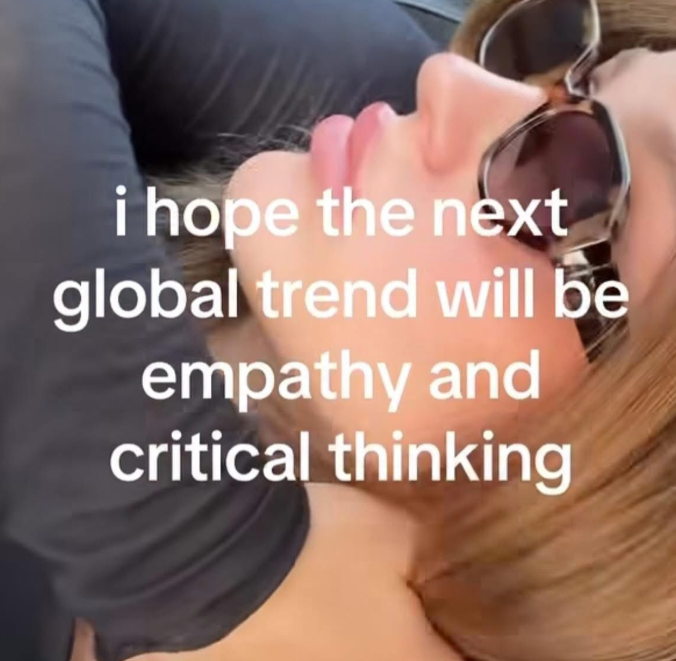 i hope the next global trend will be empathy and critical thinking
