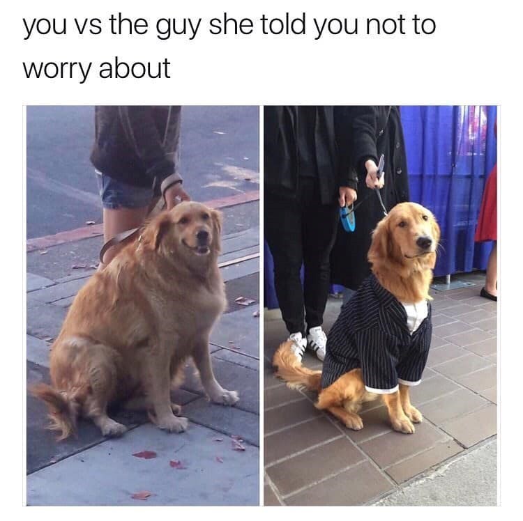 you vs the guy she told you not to worry about