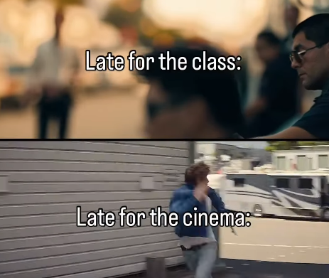 Late for the class: Late for the cinema: