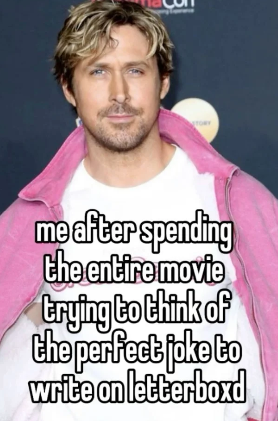 STORY me after spending the entire movie trying to think of the perfect joke to write on letterboxd