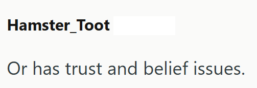 Hamster Toot Or has trust and belief issues.