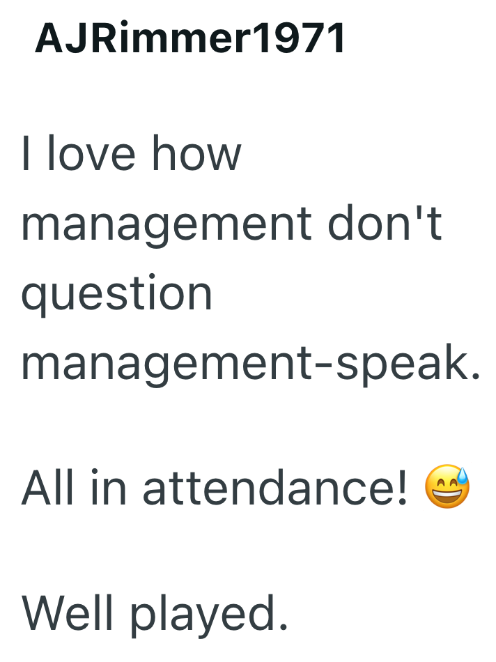 AJRimmer1971 I love how management don't question management-speak. All in attendance! Well played.