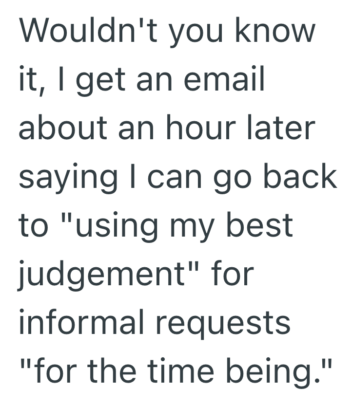 Wouldn't you know it, I get an email about an hour later saying I can go back to "using my best judgement" for informal requests "for the time being."