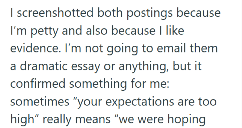 I screenshotted both postings because I'm petty and also because I like evidence. I'm not going to email them a dramatic essay or anything, but it confirmed something for me: sometimes "your expectations are too high" really means "we were hoping